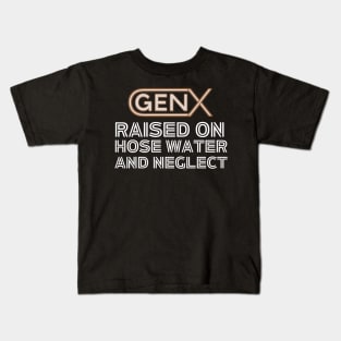 GEN X raised on hose water and neglect Kids T-Shirt